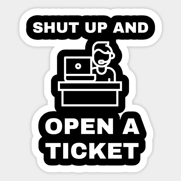 Shut Up And Open A Ticket Sticker by CHADDINGTONS